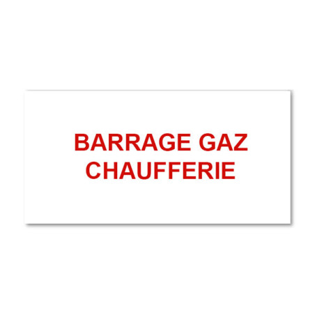 Panneau Plaque réglementaire ou normalisée Plaque réglementaire normée  Barrage Gaz Chaufferie  en pvc