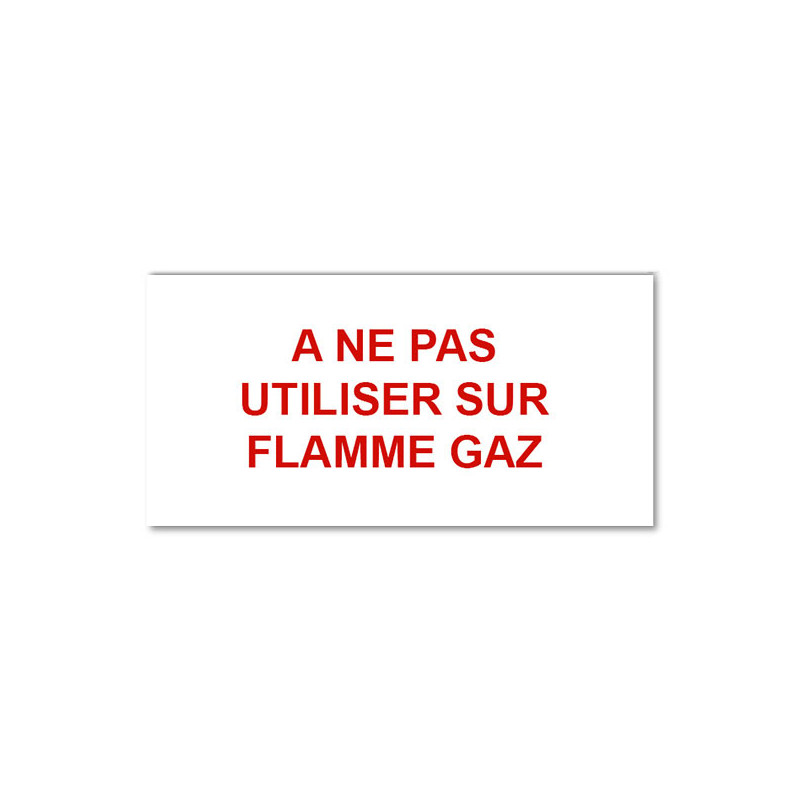 Panneau Plaque réglementaire ou normalisée Plaque réglementaire normée  A ne pas utiliser sur flamme gaz  en pvc